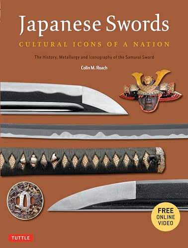 Japanese Swords: Cultural Icons of a Nation: The History and Iconography of the Samurai Sword
