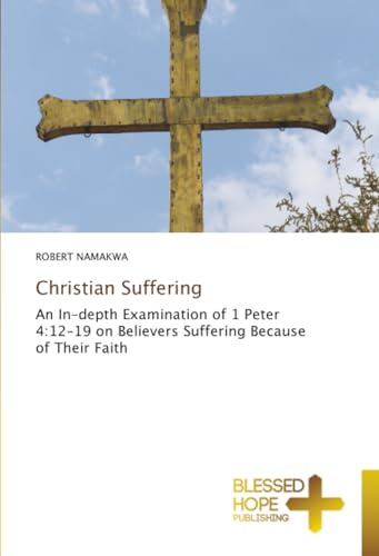 Christian Suffering: An In-depth Examination of 1 Peter 4:12-19 on Believers Suffering Because of Their Faith