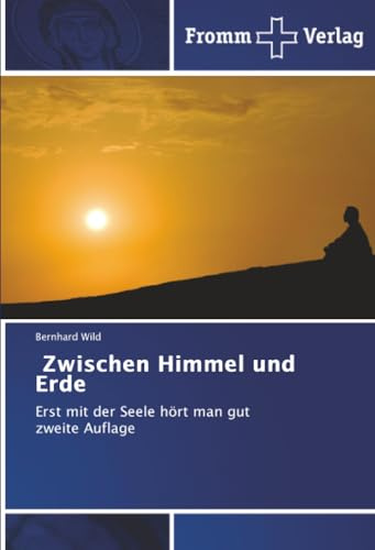 Zwischen Himmel und Erde: Erst mit der Seele hört man gut zweite Auflage