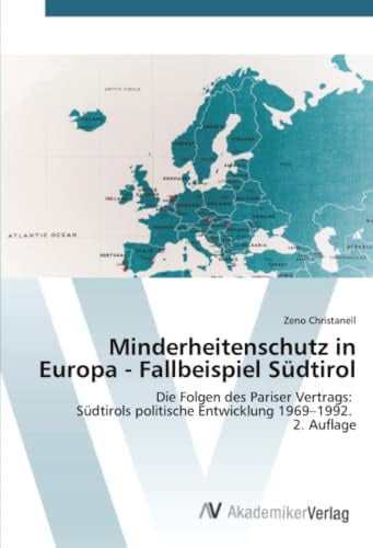 Minderheitenschutz in Europa - Fallbeispiel Südtirol: Die Folgen des Pariser Vertrags: Südtirols politische Entwicklung 1969–1992. 2. Auflage