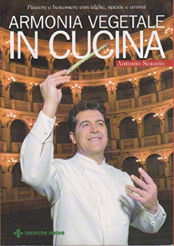 Armonia vegetale in cucina. Piacere e benessere con alghe, spezie e aromi (Cucina naturale)