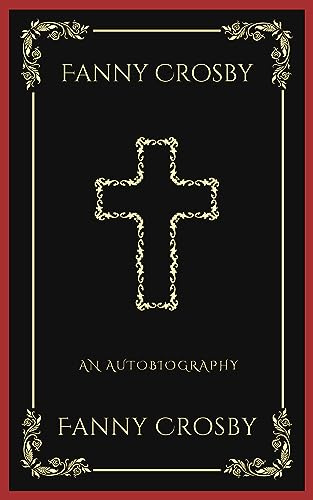 Fanny Crosby: An Autobiography: An Autobiography (Grapevine Press): A Theological Reflection on Christ's Deity (Grapevine Press)