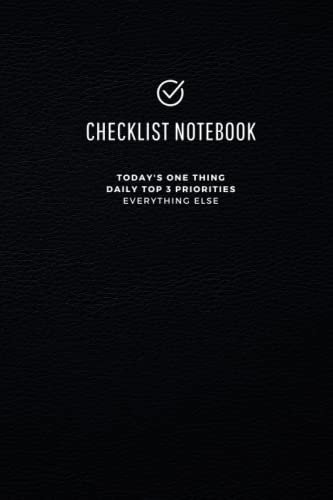 Checklist Notebook. Today's One Thing, Daily TOP 3 Priorities & Everything else: Simple Productivity Journal with Aesthetic Black Textured Cover. 120 pages. 6x9 inches