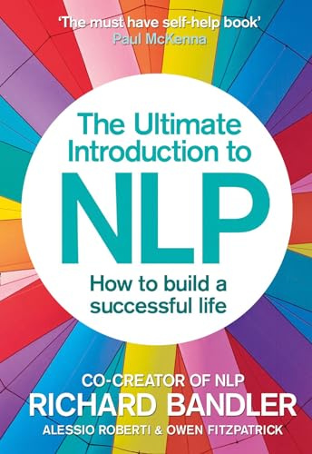 The Ultimate Introduction to NLP: How to build a successful life: A Powerful Self Help Guide to Motivation and Communication