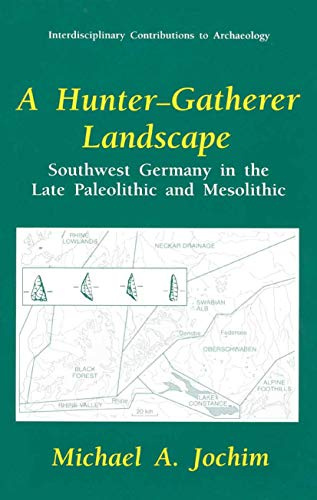 A Hunter-Gatherer Landscape: Southwest Germany In The Late Paleolithic And Mesolithic (Interdisciplinary Contributions to Archaeology)