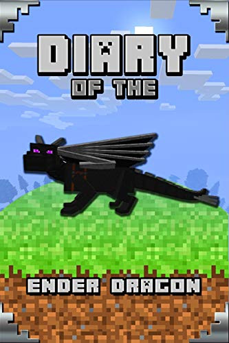 Diary of the Ender Dragon: Astonishing Diary of The Ender Dragon. Intelligent Notes and Smart Game Insights. For All Clever Young Minecrafters (Minecafter Books, Band 9)