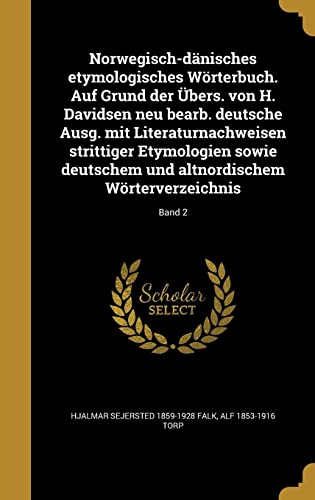 Norwegisch-dänisches etymologisches Wörterbuch. Auf Grund der Übers. von H. Davidsen neu bearb. deutsche Ausg. mit Literaturnachweisen strittiger ... und altnordischem Wörterverzeichnis; Band 2