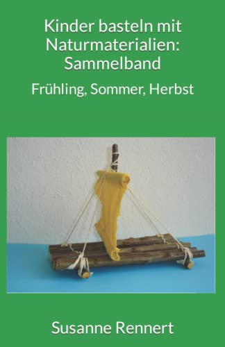 Kinder basteln mit Naturmaterialien: Sammelband: Frühling, Sommer, Herbst
