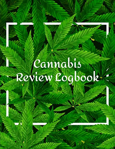 Cannabis Review Logbook: Marijuana Journal Record book Keep Track of Your Favorite Cannabis Strains, Pot Enjoyed & Weed Smoked: Medical Marijuana Gift Notebook 8.5*11 inch
