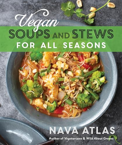 Vegan Soups and Stews For All Seasons: The Ultimate Edition, Featuring 120 Recipes