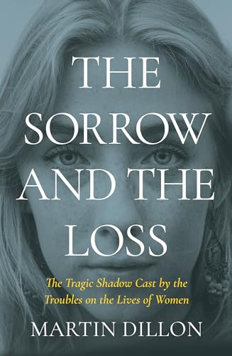 The Sorrow and the Loss: The Tragic Shadow Cast by the Troubles on the Lives of Women