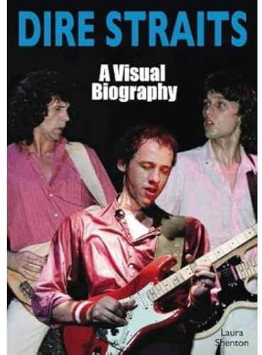 Dire Straits: A Visual Biography