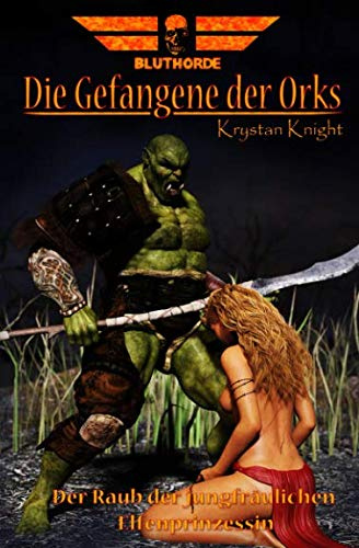 Die Gefangene der Orks: Der Raub der jungfräulichen Elfenprinzessin