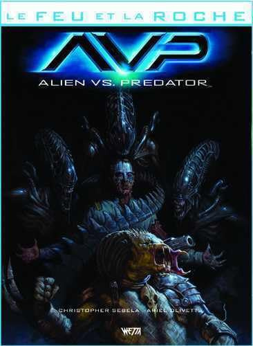Le Feu et la Roche T04 : Avp: Tome 4, Alien vs Predator