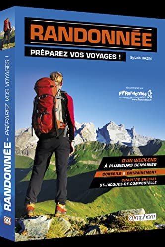 Randonnée - Préparez vos voyages !: D'un week-end à plusieurs semaines conseils et et entraînement
