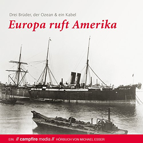 Europa ruft Amerika: Drei Brüder, der Ozean und ein Kabel