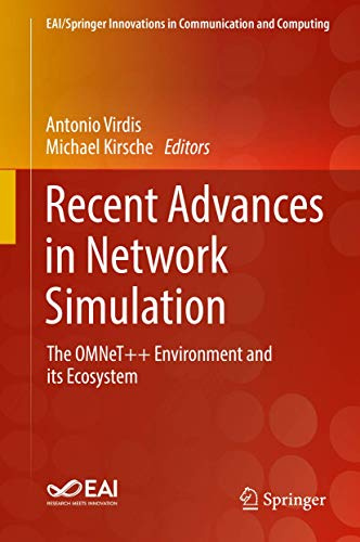 Recent Advances in Network Simulation: The OMNeT++ Environment and its Ecosystem (EAI/Springer Innovations in Communication and Computing)