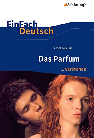 EinFach Deutsch ... verstehen: Patrick Süskind: Das Parfum (EinFach Deutsch ... verstehen: Interpretationshilfen)