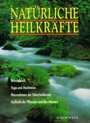 Die Bücher des neuen Bewußtseins Natürliche Heilkräfte Stressabbau Yoga und meditation Massnahmen der Naturheilkunde Heilkraft der Pflanzen und des Wassers