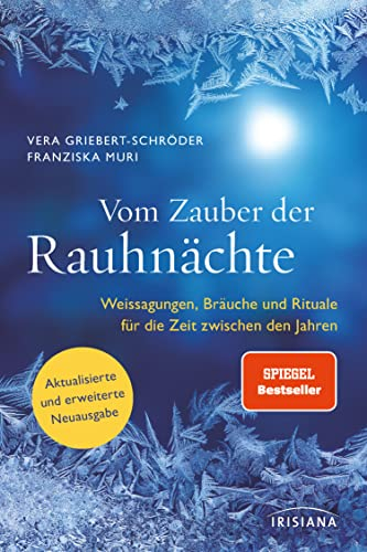 Vom Zauber der Rauhnächte: Weissagungen, Rituale und Bräuche für die Zeit zwischen den Jahren - Aktualisierte und erweiterte Neuausgabe - Der Spiegel-Bestseller