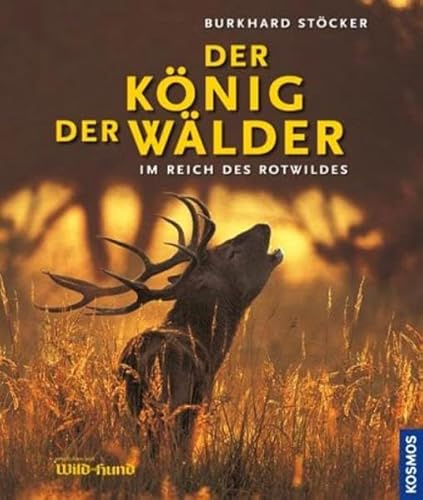 König der Wälder: Im Reich des Rotwildes