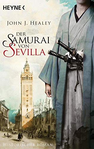 Der Samurai von Sevilla: Historischer Roman (Die Samurai-Saga, Band 1)