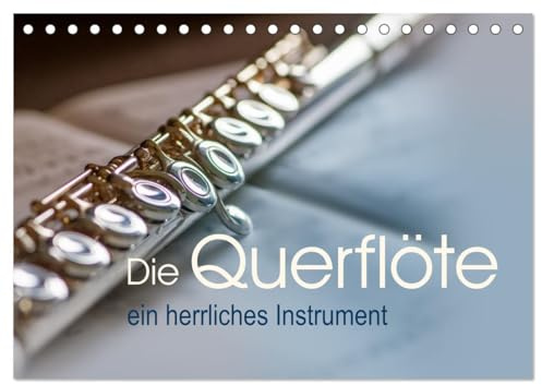 Die Querflöte, ein herrliches Instrument (Tischkalender 2026 DIN A5 quer), CALVENDO Monatskalender: Entdecken Sie Monat für Monat die faszinierende ... detailreichen Bildern. (CALVENDO Kunst)