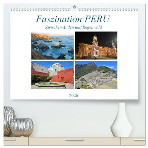 Faszination PERU, zwischen Anden und Regenwald (hochwertiger Premium Wandkalender 2026 DIN A2 quer), Kunstdruck in Hochglanz: Ein Land mit traumhafter Natur und großer Geschichte (CALVENDO Orte)