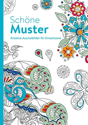 Schöne Muster - Kreative Ausmalbilder für Erwachsene: Ausmalen und entspannen: Ausmalen und entspannen. Malbuch für Erwachsene