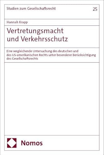 Vertretungsmacht und Verkehrsschutz: Eine vergleichende Untersuchung des deutschen und des US-amerikanischen Rechts unter besonderer Berücksichtigung ... (Studien zum Gesellschaftsrecht)