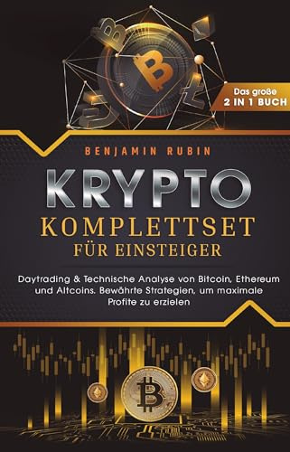Krypto Komplettset für Einsteiger - Das große 2 in 1 Buch: Daytrading & Technische Analyse von Bitcoin, Ethereum und Altcoins. Bewährte Strategien, um maximale Profite zu erzielen