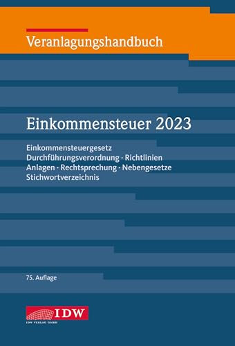 Veranlagungshandbuch Einkommensteuer 2023, 75.A.: Einkommensteuergesetz, Durchführungsverordnung, Richtlinien, Anlagen, Rechtsprechung, Nebengesetze, ... Körperschaft-, Umsatz- und Gewerbesteuer)