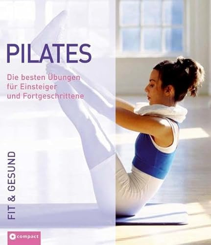 Pilates: Die besten Übungen für Einsteiger und Fortgeschrittene (Fit & gesund)