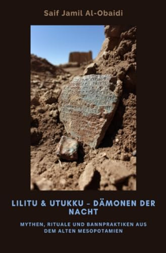 Lilitu & Utukku: Dämonen der Nacht: Mythen, Rituale und Bannpraktiken aus dem alten Mesopotamien
