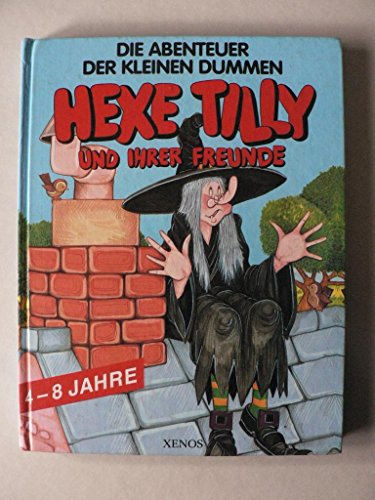 Die Abenteuer der kleinen dummen Hexe Tilly und ihrer Freunde
