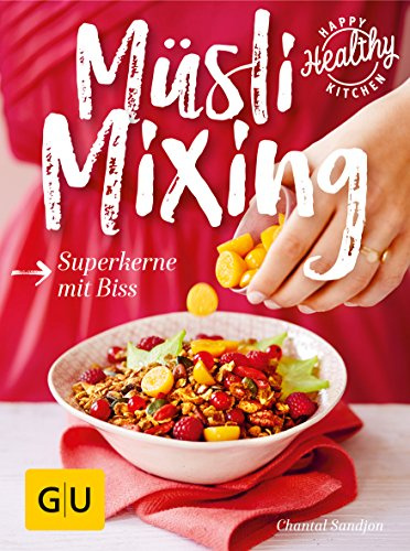 Müsli Mixing: Superkerne mit Biss (GU Happy Healthy Kitchen)