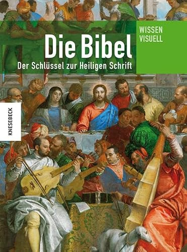 Die Bibel: Der Schlüssel zur Heiligen Schrift. Ein Lexikon (Wissen visuell)