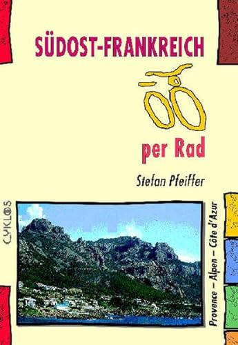 Südost-Frankreich per Rad: Provence - Alpen - Côte d'Azur: Provence, Alpen, Cote d' Azur (Cyklos-Fahrrad-Reiseführer)