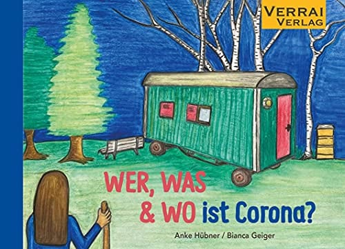 WER, WAS & WO ist Corona?: Eine liebevoll bebilderte Geschichte