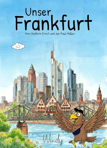 Unser Frankfurt: Sehenswürdigkeiten treffen auf Stadtgeschichte. Ein Kindersachbuch voller wissenswerter Dinge und Kinderaktivitäten in Frankfurt am Main. Kinderbuch ab 4 (Unsere Stadt)