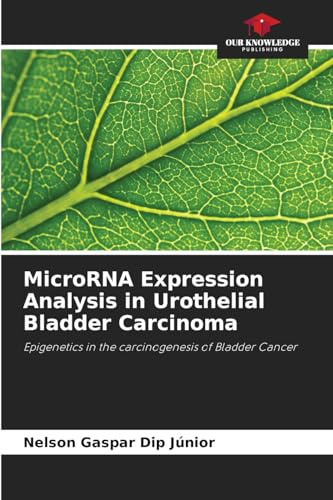MicroRNA Expression Analysis in Urothelial Bladder Carcinoma: Epigenetics in the carcinogenesis of Bladder Cancer