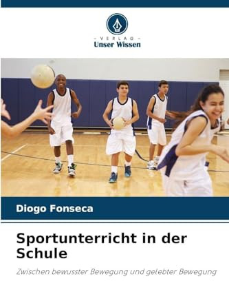Sportunterricht in der Schule: Zwischen bewusster Bewegung und gelebter Bewegung
