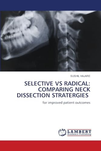 SELECTIVE VS RADICAL: COMPARING NECK DISSECTION STRATERGIES: for improved patient outcomes