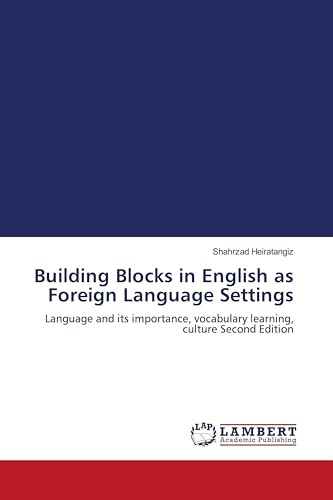 Building Blocks in English as Foreign Language Settings: Language and its importance, vocabulary learning, culture Second Edition