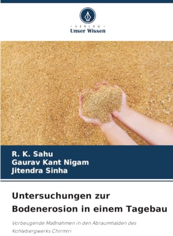 Untersuchungen zur Bodenerosion in einem Tagebau: Vorbeugende Maßnahmen in den Abraumhalden des Kohlebergwerks Chirmiri