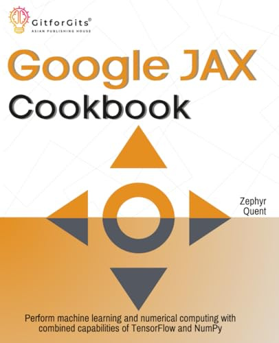 Google JAX Cookbook: Perform machine learning and numerical computing with combined capabilities of TensorFlow and NumPy