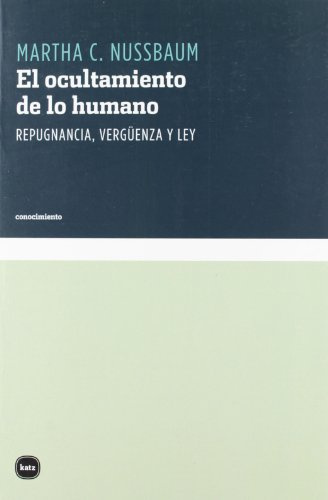 El ocultamiento de lo humano : repugnancia, vergüenza y Ley (conocimiento, Band 3008)