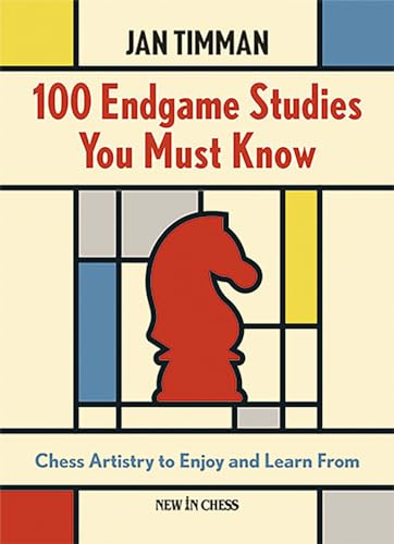 100 Endgame Studies You Must Know: Chess Artistry to Enjoy and Learn From