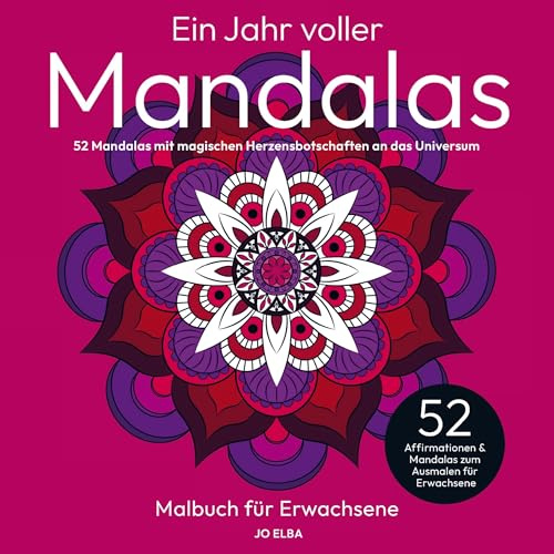 Ein Jahr voller Mandalas: Mandala-Malbuch für Erwachsene: 52 Mandalas mit magischen Herzensbotschaften an das Universum