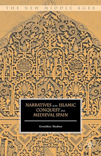 Narratives of the Islamic Conquest from Medieval Spain (The New Middle Ages)